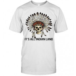 Skull Native Its All Indian Land T-Shirt